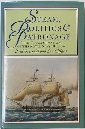 Seller image for Steam, Politics & Patronage: The Transformation of the Royal Navy 1815-54 for sale by St Marys Books And Prints