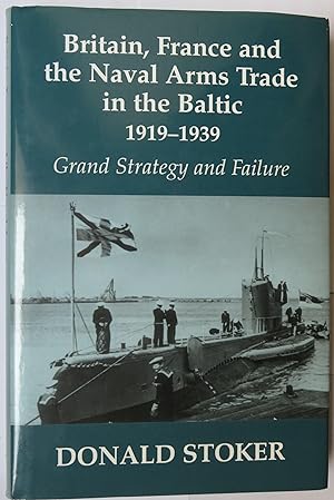 Seller image for Britain, France and the Naval Arms Trade in the Baltic 1919-1939 for sale by St Marys Books And Prints