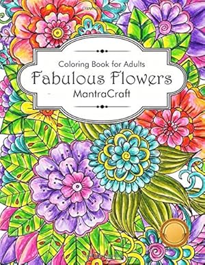 Bild des Verkufers fr Coloring Book For Adults: Fabulous Flowers: Flowers Coloring Book: Stress Relieving Designs for Adults Relaxation (MantraCraft Coloring Books) zum Verkauf von WeBuyBooks