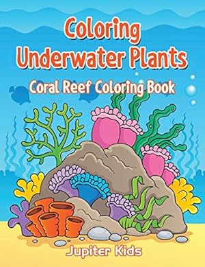 Bild des Verkufers fr Coloring Underwater Plants: Coral Reef Coloring Book zum Verkauf von WeBuyBooks