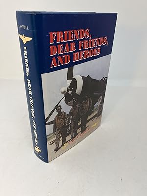 FRIENDS, DEAR FRIENDS AND HEROES: Nostalgic Memoir of World War II (Signed)