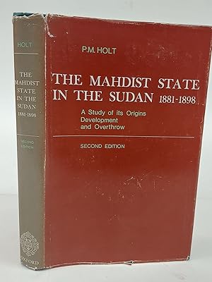 THE MAHDIST STATE IN THE SUDAN 1881-1898: A STUDY OF ITS ORIGINS DEVELOPMENT AND OVERTHROW