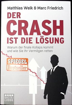 Der Crash ist die Lösung Warum der finale Kollaps kommt und wie Sie Ihr Vermögen retten