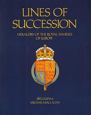 Lines Of Succession : Heraldry Of The Royal Families Of Europe :