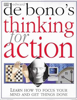 Edward De Bono's Thinking or Action: Learn to Focus Your Mind and Get Things Done