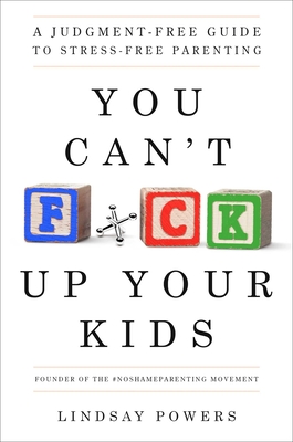 Imagen del vendedor de You Can't F*ck Up Your Kids: A Judgment-Free Guide to Stress-Free Parenting (Paperback or Softback) a la venta por BargainBookStores