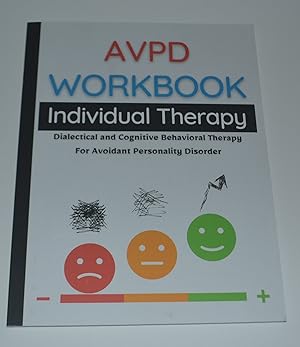 AVPD Workbook: Individual Therapy: Dialectical and Cognitive Behavioral Therapy For Avoidant Pers...