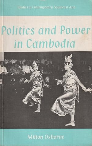 Politics and Power in Cambodia, the Sihanouk Years.