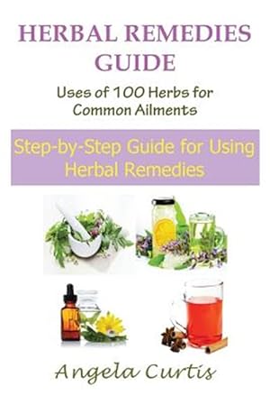 Seller image for Herbal Remedies Guide: Uses of 100 Herbs for Common Ailments (Large Print): Step-By-Step Guide for Using Herbal Remedies for sale by GreatBookPrices