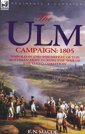 Immagine del venditore per Ulm Campaign 1805 : Napoleon and the Defeat of the Austrian Army During the 'War of the Third Coalition' venduto da GreatBookPrices