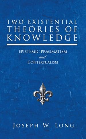 Seller image for Two Existential Theories of Knowledge : Epistemic Pragmatism and Contextualism for sale by GreatBookPrices