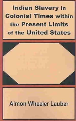 Seller image for Indian Slavery in Colonial Times Within the Present Limits of the United States for sale by GreatBookPrices