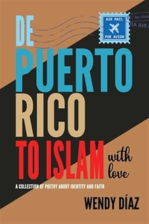 Seller image for De Puerto Rico To Islam With Love: A Collection of Poetry About Identity and Faith for sale by GreatBookPrices