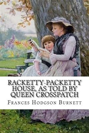 Image du vendeur pour Racketty-packetty House, As Told by Queen Crosspatch Frances Hodgson Burnett mis en vente par GreatBookPrices
