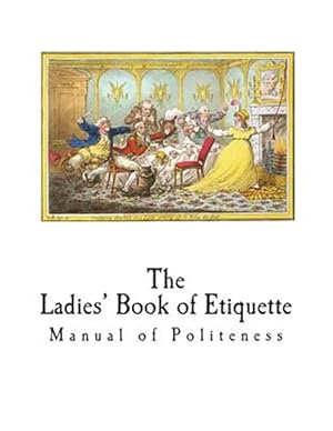 Bild des Verkufers fr The Ladies' Book of Etiquette: Manual of Politeness zum Verkauf von GreatBookPrices