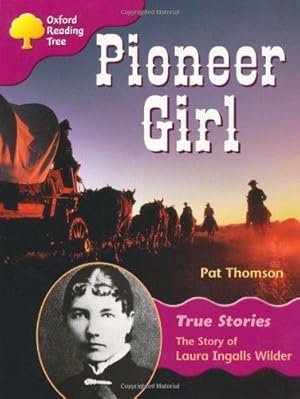 Seller image for Oxford Reading Tree: Stage 10: True Stories: Pioneer Girl: The Story of Laura Ingalls Wilder (Treetops True Stories) for sale by WeBuyBooks