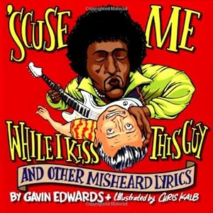 Immagine del venditore per 'Scuse Me While I Kiss This Guy: And Other Misheard Lyrics venduto da The Book House, Inc.  - St. Louis