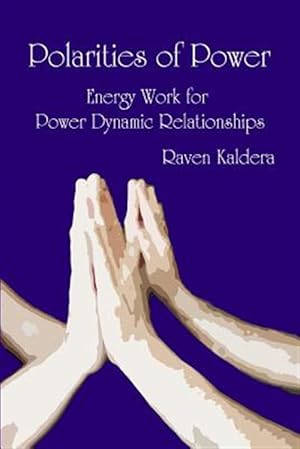 Immagine del venditore per Polarities of Power: Energy Work for Power Dynamic Relationships venduto da GreatBookPrices