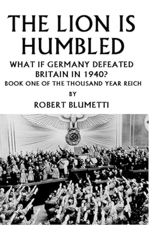 Immagine del venditore per Lion Is Humbled : What If Germany Defeated Britain In 1940? venduto da GreatBookPrices