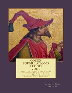 Seller image for Codex Formulationis Leonis : Manual De Las Formulas Magicas, Posiciones, Signos Y Simbolos Para El Trabajo De La Alta Magia, Operaciones Ritualisticas Y Artificios -Language: spanish for sale by GreatBookPrices