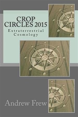 Seller image for Crop Circles, 2015 : Extraterrestrial Cosmology for sale by GreatBookPrices