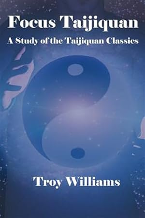 Immagine del venditore per Focus Taijiquan: A Study of the Taijiquan Classics venduto da GreatBookPrices