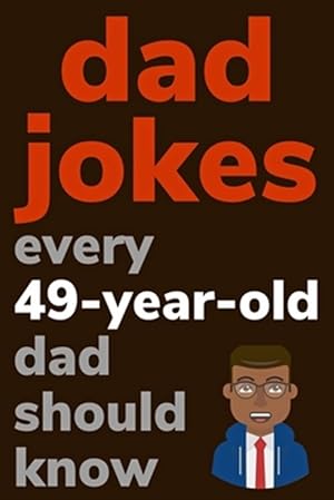 Image du vendeur pour Dad Jokes Every 49 Year Old Dad Should Know: Plus Bonus Try Not To Laugh Game mis en vente par GreatBookPrices