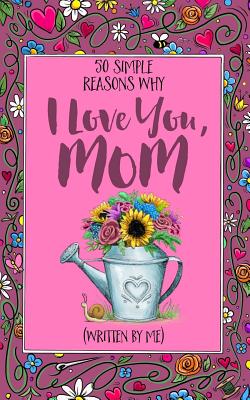 Seller image for 50 Simple Reasons Why I Love You, Mom for sale by GreatBookPrices