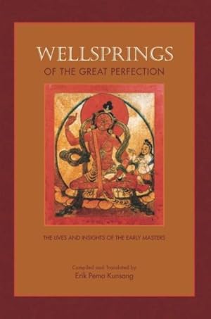 Bild des Verkufers fr Wellsprings of the Great Perfection : The Lives and Insights of the Early Masters in the Dzogchen Lineage zum Verkauf von GreatBookPrices