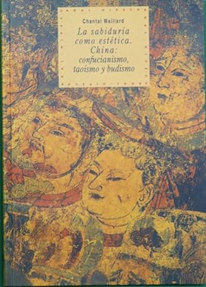 Imagen del vendedor de La sabidura como esttica China: confucianismo, taosmo y budismo a la venta por Librera Alonso Quijano