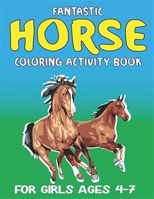 Immagine del venditore per Fantastic Horse Coloring Activity Book for Girls Ages 4-7: Amazing Coloring Workbook Game For Learning, Horse Coloring Book, Dot to Dot, Mazes, Word S venduto da GreatBookPrices
