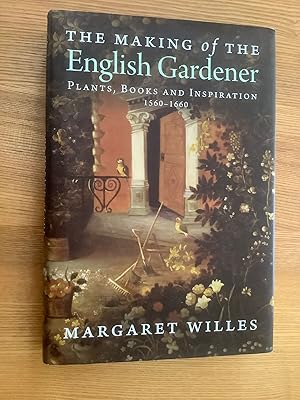 The Making of the English Gardener. Plants Books and Inspiration 1560-1660