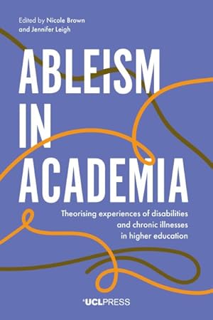 Bild des Verkufers fr Ableism in Academia : Theorising Experiences of Disabilities and Chronic Illnesses in Higher Education zum Verkauf von GreatBookPrices
