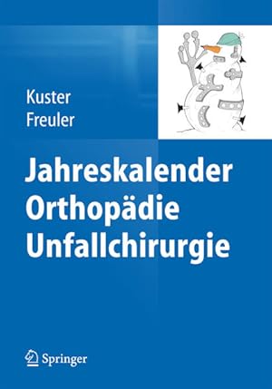 Seller image for Jahreskalender Orthopdie Unfallchirurgie: Klein Und Handlich Fr Die Kitteltasche/ Small and Handy for the coat pocket Markus Kuster ; Franz K. Freuler for sale by Antiquariat Mander Quell