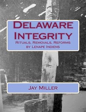 Seller image for Delaware Integrity : Rituals, Removals, Reforms by Lenape Indiens for sale by GreatBookPrices