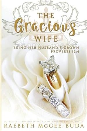 Imagen del vendedor de Gracious Wife : Being Her Husband's Crown a la venta por GreatBookPrices