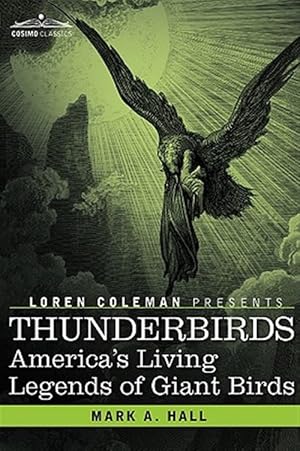 Imagen del vendedor de Thunderbirds : America's Living Legends of Giant Birds a la venta por GreatBookPrices