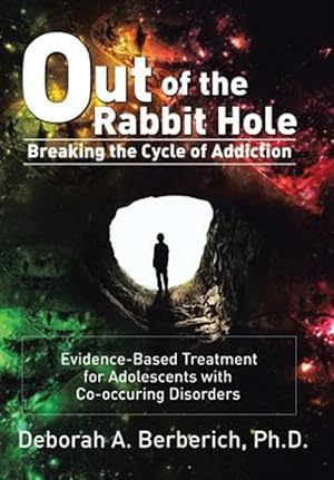 Seller image for Out of the Rabbit Hole : Breaking the Cycle of Addiction-evidence-based Treatment for Adolescents With Co-occurring Disorders for sale by GreatBookPrices
