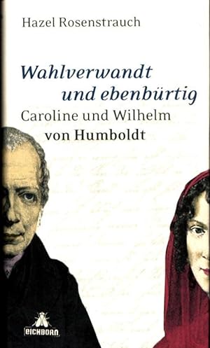 Bild des Verkufers fr Wahlverwandt und ebenbrtig. Caroline und Wilhelm von Humboldt. zum Verkauf von Antiquariat Reinhold Pabel
