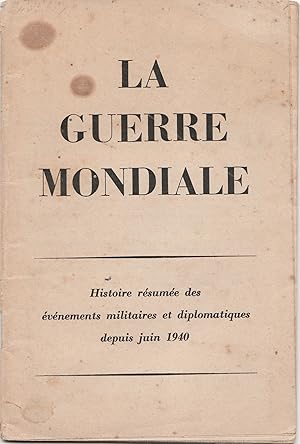 La Guerre mondiale : Histoire résumée des événements militaires et diplomatiques depuis juin 1940