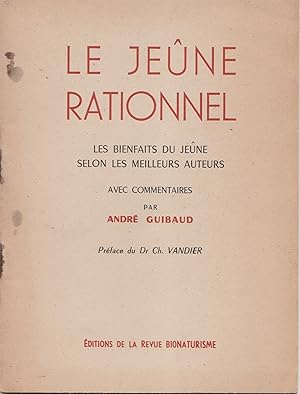 Image du vendeur pour Le Jene rationnel. Les bienfaits du jene selon les meilleurs auteurs, avec commentaires par Andr Guibaud. Prface du Dr Ch. Vandier mis en vente par Librairie Franoise Causse