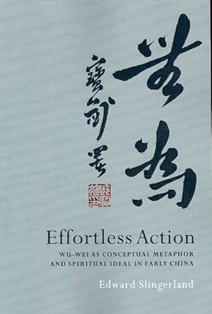 Seller image for Effortless Action : Wu-wei As Conceptual Metaphor And Spiritual Ideal in Early China for sale by GreatBookPrices