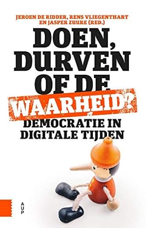 Bild des Verkufers fr Doen, durven of de waarheid?: democratie in digitale tijden zum Verkauf von WeBuyBooks