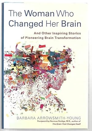 Imagen del vendedor de The Woman Who Changed Her Brain And Other Inspiring Stories of Pioneering Brain Transformation. Foreword by Norman Doige, M.D. a la venta por City Basement Books