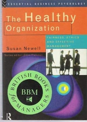 Seller image for The Healthy Organization: Fairness, Ethics and Effective Management (Essential Business Psychology) for sale by WeBuyBooks