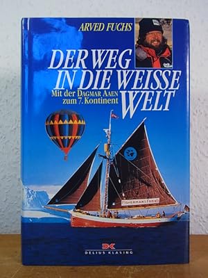 Der Weg in die weiße Welt. Mit der Dagmar Aaen zum 7. Kontinent [signiert von Arved Fuchs]