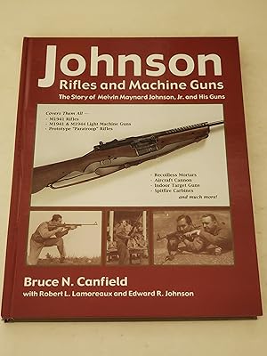 Bild des Verkufers fr Johnson Rifles and Machine Guns: The Story of Melvin Maynard Johnson, Jr. and His Guns zum Verkauf von rareviewbooks