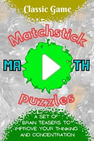 Immagine del venditore per Classic Game - Matchstick Math Puzzles: A set of brain teasers to improve your thinking and concentration venduto da WeBuyBooks