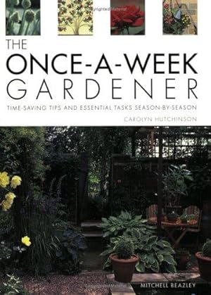 Imagen del vendedor de The Once-a-week Gardener: Time-saving Tips and Essential Tasks Season-by-season a la venta por WeBuyBooks