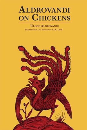 Image du vendeur pour Aldrovandi on Chickens : The Ornothology of Ulisse Aldrovandi 1600 mis en vente par GreatBookPrices